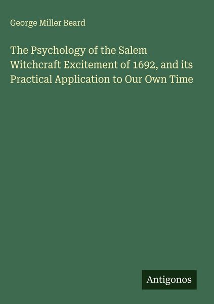 Produktbild: The Psychology of the Salem Witchcraft Excitement of 1692, and its Practical Application to Our Own Time