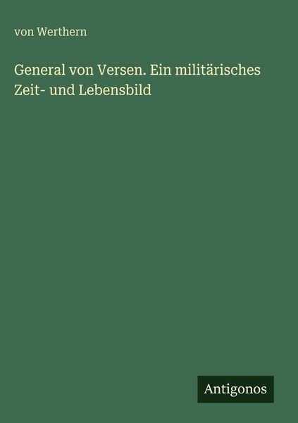 Produktbild: General von Versen. Ein milit&auml;risches Zeit- und Lebensbild