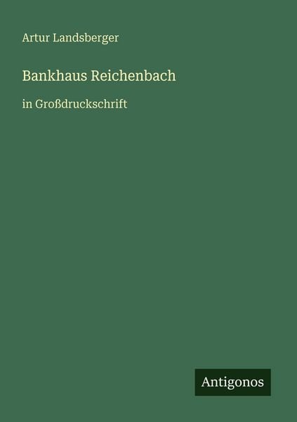 Bankhaus Reichenbach, Taschenbuch von Artur Landsberger, Antigonos Verlag, 9783566084257