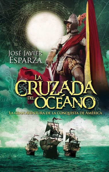 Produktbild: La cruzada del oc&eacute;ano : la gran aventura de la conquista de Am&eacute;rica
