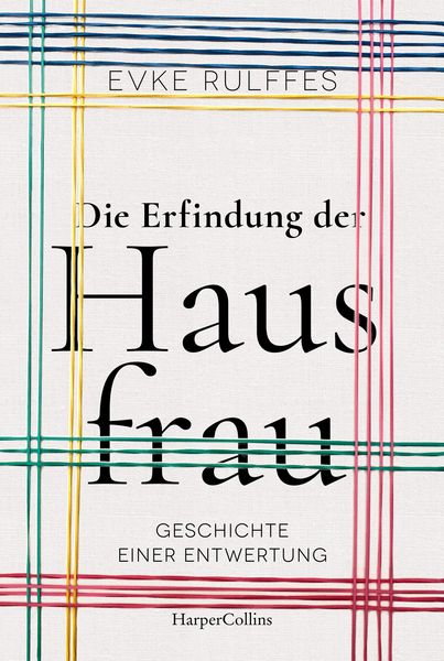 Produktbild: Die Erfindung der Hausfrau - Geschichte einer Entwertung