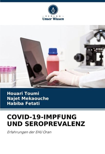 Covid-19-Impfung und Seroprevalenz, Taschenbuch von Houari Toumi , Najet Mekaouche , Habiba Fetati, Verlag Unser Wissen, 9786207128433