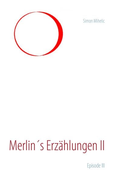 Merlin's Erzählungen II, Taschenbuch von Simon Mihelic, BoD – Books on Demand, 9783735757838