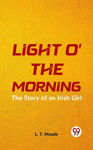 Produktbild: Light O' The Morning The Story Of An Irish Girl