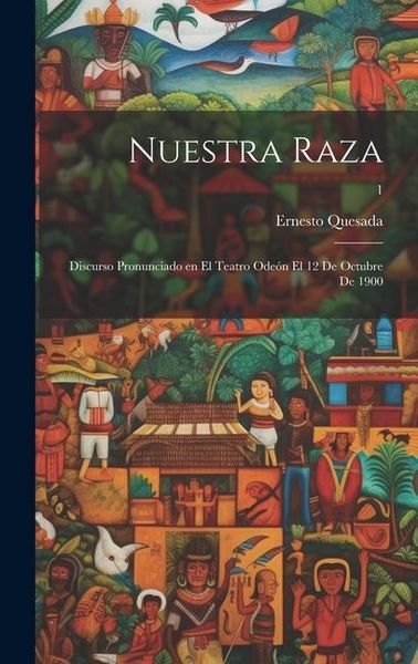 Produktbild: Nuestra raza; discurso pronunciado en el teatro Ode&oacute;n el 12 de octubre de 1900; 1