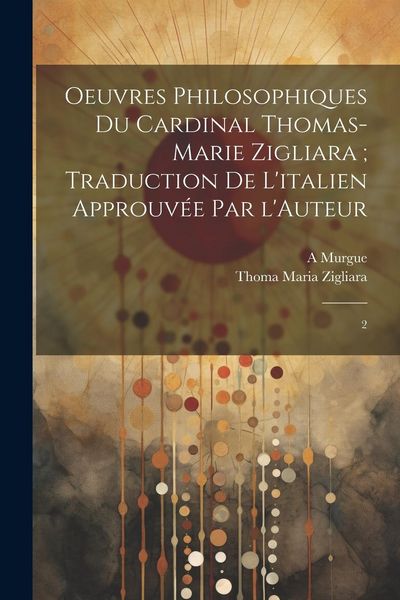 Produktbild: Oeuvres philosophiques du Cardinal Thomas-Marie Zigliara; traduction de l'italien approuv&eacute;e par l'Auteur: 2