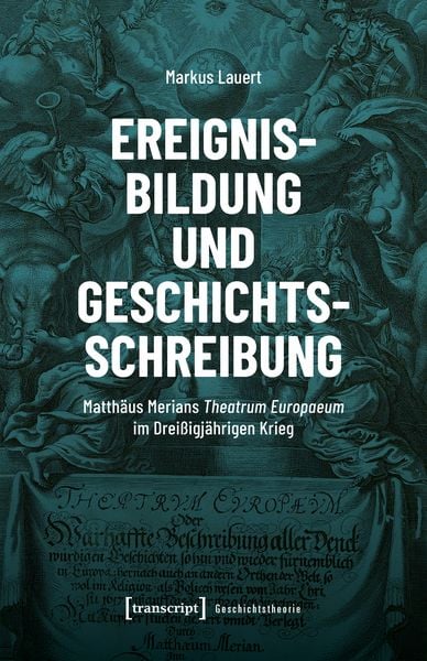Ereignisbildung und Geschichtsschreibung, Taschenbuch von Markus Lauert, Transcript, 978-3-8376-7708-9