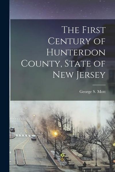 Produktbild: The First Century of Hunterdon County, State of New Jersey