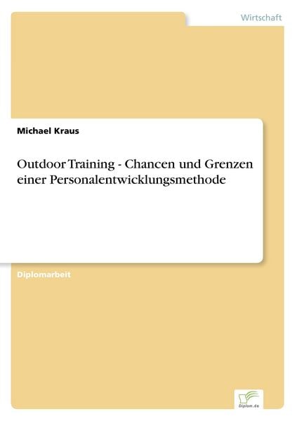 Outdoor Training - Chancen und Grenzen einer Personalentwicklungsmethode, Taschenbuch von Michael Kraus, GRIN, 9783838679396