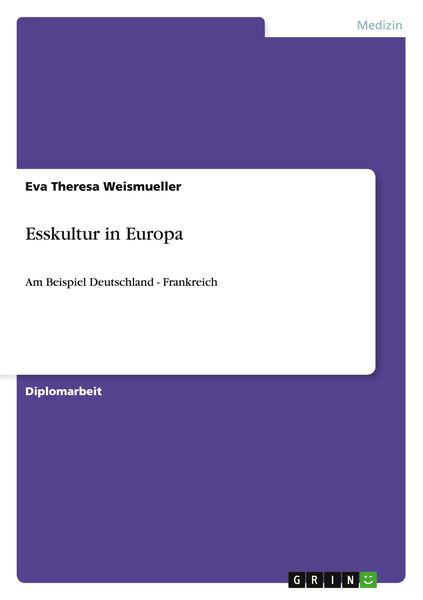 Esskultur in Europa, Taschenbuch von Eva Theresa Weismueller, GRIN, 9783640929627