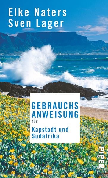Gebrauchsanweisung für Kapstadt und Südafrika, Taschenbuch von Elke Naters , Sven Lager, Piper Taschenbuch, 9783492276450