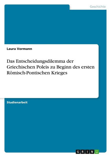 Das Entscheidungsdilemma der Griechischen Poleis zu Beginn des ersten Römisch-Pontischen Krieges, Taschenbuch von Laura Vormann, GRIN, 9783346608116