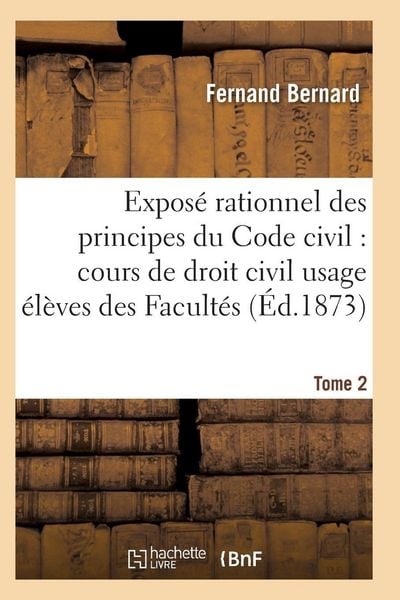 Produktbild: Expos&eacute; rationnel des principes du Code civil &agrave; l'usage des &eacute;l&egrave;ves des Facult&eacute;s. T02