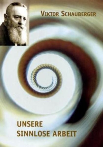 Unsere sinnlose Arbeit, Taschenbuch von Viktor Schauberger, Schauberger, J, 978-3-902262-00-4