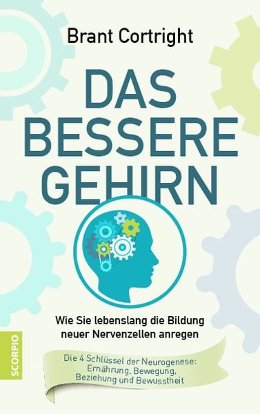 Das bessere Gehirn, Gebundene Ausgabe von Brant Cortright, Scorpio Verlag, 978-3-95803-093-0