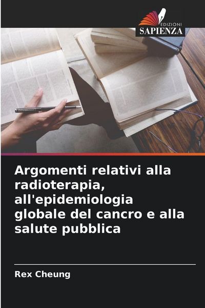 Produktbild: Argomenti relativi alla radioterapia, all'epidemiologia globale del cancro e alla salute pubblica