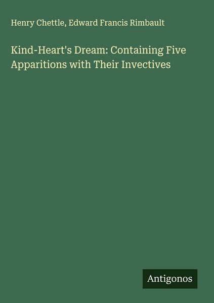 Produktbild: Kind-Heart's Dream: Containing Five Apparitions with Their Invectives