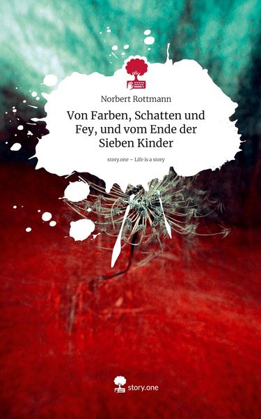 Produktbild: Von Farben, Schatten und Fey, und vom Ende der Sieben Kinder. Life is a Story - story.one