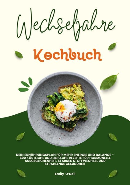 Produktbild: Wechseljahre Kochbuch: Dein Ern&auml;hrungsplan f&uuml;r mehr Energie und Balance - 600 k&ouml;stliche und einfache Rezepte f&uuml;r hormonelle Ausgeglichenheit, starken