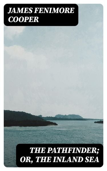 Produktbild: The Pathfinder; Or, The Inland Sea