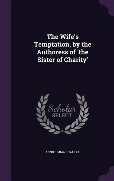 Produktbild: The Wife's Temptation, by the Authoress of 'the Sister of Charity'