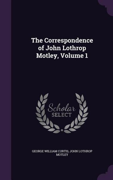 Produktbild: The Correspondence of John Lothrop Motley, Volume 1