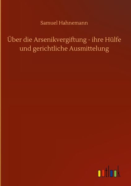 Produktbild: &Uuml;ber die Arsenikvergiftung - ihre H&uuml;lfe und gerichtliche Ausmittelung