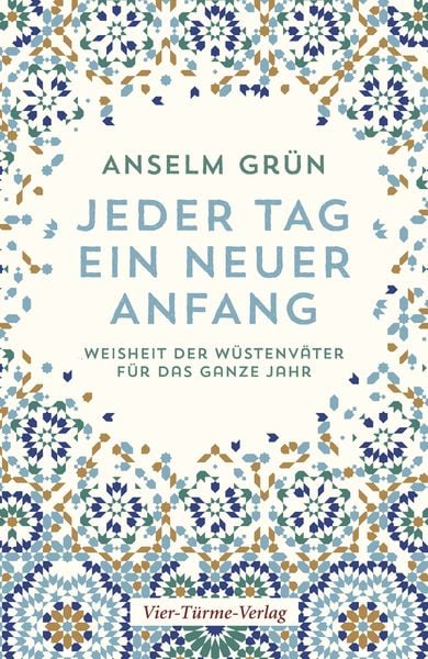 Jeder Tag ein neuer Anfang, Gebundene Ausgabe von Anselm Grün, Vier Türme, 978-3-7365-0153-9