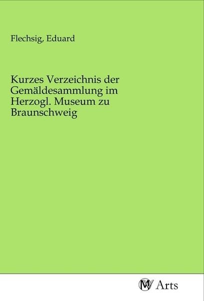 Produktbild: Kurzes Verzeichnis der Gem&auml;ldesammlung im Herzogl. Museum zu Braunschweig