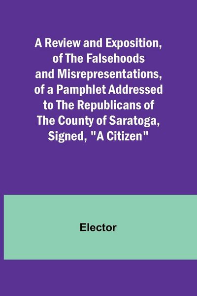 Produktbild: A Review and Exposition, of the Falsehoods and Misrepresentations, of a Pamphlet Addressed to the Republicans of the County of Saratoga, Signed, "A Ci