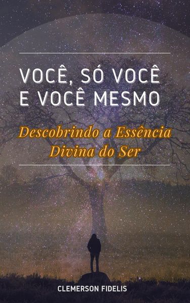 Produktbild: Voc&ecirc;, S&oacute; Voc&ecirc; e Voc&ecirc; Mesmo, Descobrindo a Ess&ecirc;ncia Divina do Ser