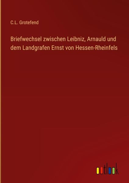 Produktbild: Briefwechsel zwischen Leibniz, Arnauld und dem Landgrafen Ernst von Hessen-Rheinfels