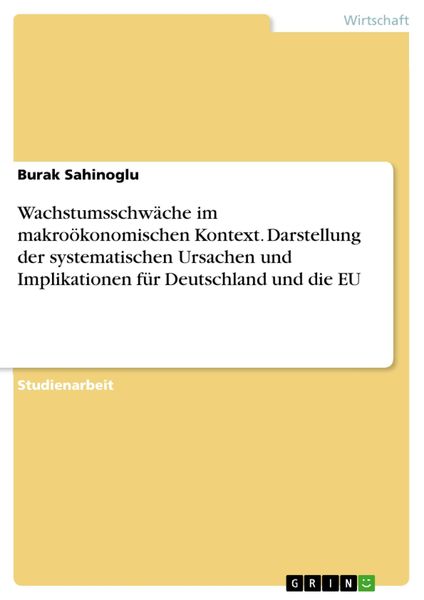 Produktbild: Wachstumsschw&auml;che im makro&ouml;konomischen Kontext. Darstellung der systematischen Ursachen und Implikationen f&uuml;r Deutschland und die EU
