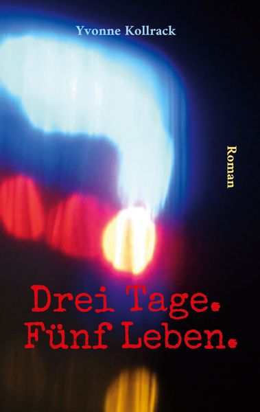 Drei Tage. Fünf Leben., Taschenbuch von Yvonne Kollrack, BoD – Books on Demand, 9783819293344