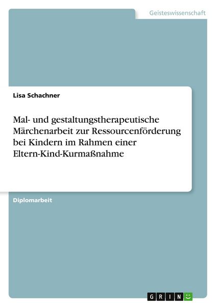 Produktbild: Mal- und gestaltungstherapeutische M&auml;rchenarbeit zur Ressourcenf&ouml;rderung bei Kindern im Rahmen einer Eltern-Kind-Kurma&szlig;nahme