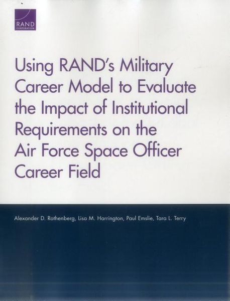 Produktbild: Using Rand's Military Career Model to Evaluate the Impact of Institutional Requirements on the Air Force Space Officer Career Field