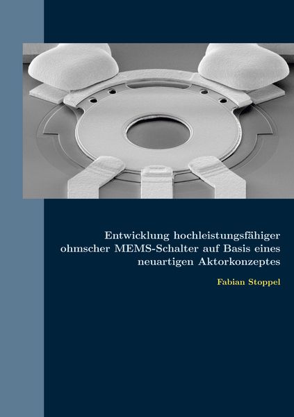 Produktbild: Entwicklung hochleistungsf&auml;higer ohmscher MEMS-Schalter auf Basis eines neuartigen Aktorkonzeptes
