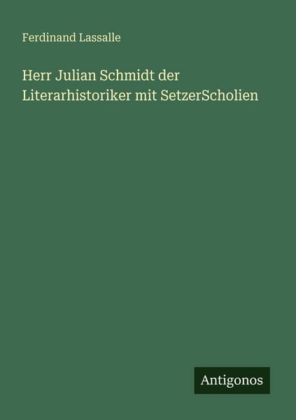 Produktbild: Herr Julian Schmidt der Literarhistoriker mit SetzerScholien