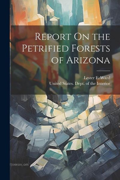 Produktbild: Report On the Petrified Forests of Arizona