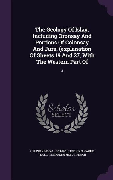 Produktbild: The Geology Of Islay, Including Oronsay And Portions Of Colonsay And Jura. (explanation Of Sheets 19 And 27, With The Western Part Of: .)