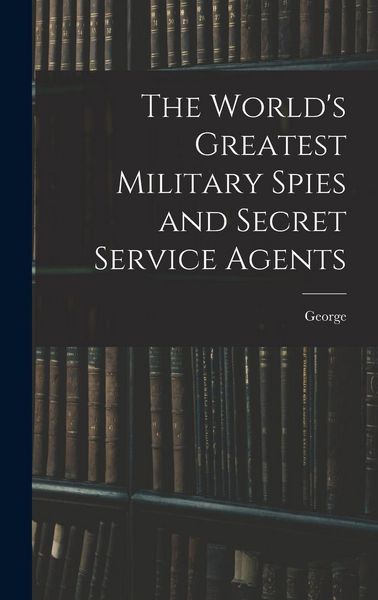 Produktbild: The World's Greatest Military Spies and Secret Service Agents