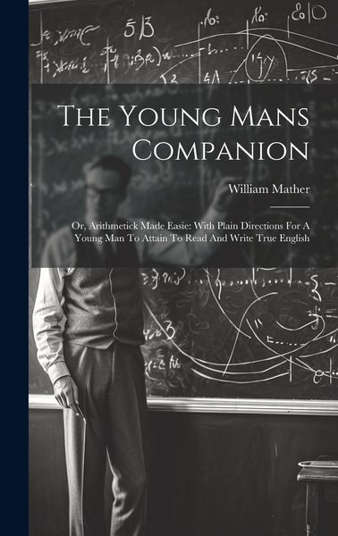 Produktbild: The Young Mans Companion: Or, Arithmetick Made Easie: With Plain Directions For A Young Man To Attain To Read And Write True English