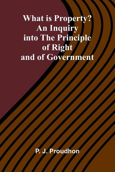 Produktbild: What Is Property? An Inquiry Into The Principle Of Right And Of Government