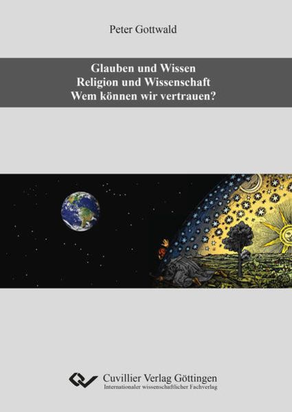 Glauben und Wissen. Religion und Wissenschaft. Wem können wir vertrauen?, Paperback von Peter Gottwald, Cuvillier Verlag, 9783736972605