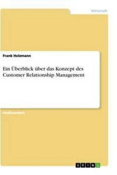 Produktbild: Ein &Uuml;berblick &uuml;ber das Konzept des Customer Relationship Management