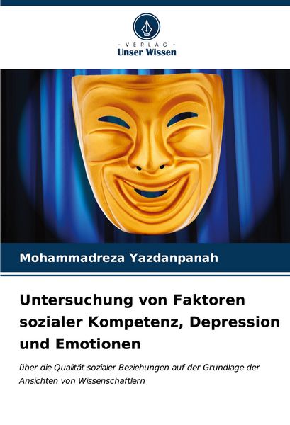 Untersuchung von Faktoren sozialer Kompetenz, Depression und Emotionen, Taschenbuch von Mohammadreza Yazdanpanah, Verlag Unser Wissen, 9786206867623