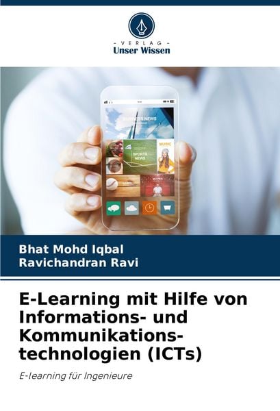 E-Learning mit Hilfe von Informations- und Kommunikations- technologien (ICTs), Taschenbuch von Bhat Mohd Iqbal , Ravichandran Ravi, Verlag Unser