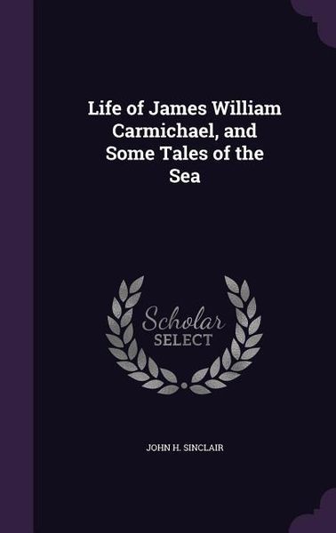 Produktbild: Life of James William Carmichael, and Some Tales of the Sea