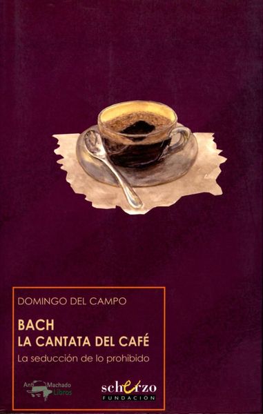 Produktbild: Campo, D: Bach, la cantata del caf&eacute; : la seducci&oacute;n de lo pro
