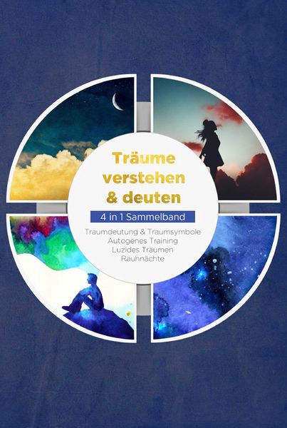 Produktbild: Tr&auml;ume verstehen & deuten - 4 in 1 Sammelband: Traumdeutung & Traumsymbole | Autogenes Training | Luzides Tr&auml;umen | Rauhn&auml;chte